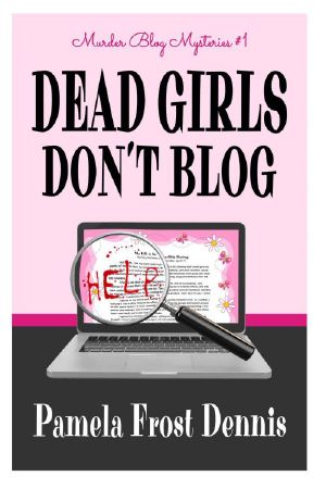 [Murder Blog Mysteries 01] • Pamela Frost Dennis - Murder Blog 01 - Dead Girls Don't Blog